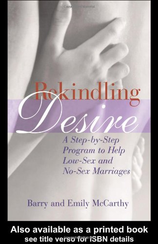Rekindling Desire A Step by Step Program to Help Low-Sex and No-Sex Marriages  2003 9780415935517 Front Cover