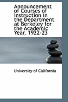Announcement of Courses of Instruction in the Department at Berkeley for the Academic Year, 1922-23:   2008 9780554874517 Front Cover