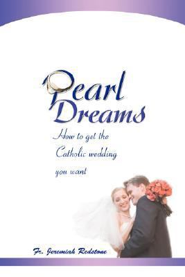 Pearl Dreams How to get the Catholic wedding you Want N/A 9780595464517 Front Cover