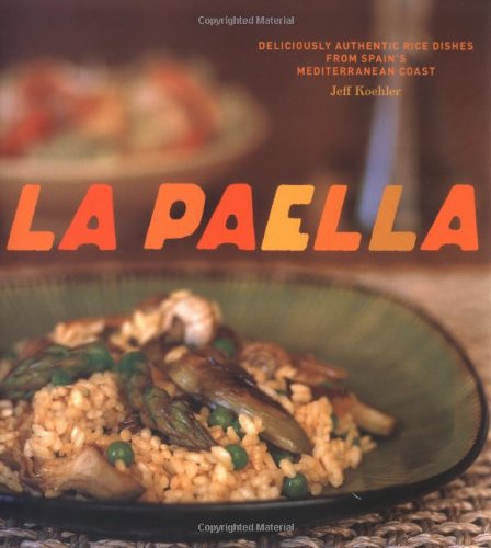 Paella Deliciously Authentic Rice Dishes from Spain's Mediterranean Coast  2006 9780811852517 Front Cover