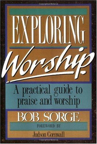 Exploring Worship A Practical Guide to Praise and Worship  2004 (Revised) 9780962118517 Front Cover