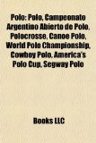 Polo Polo, Campeonato Argentino Abierto de Polo, Polocrosse, Canoe Polo, World Polo Championship, Cowboy Polo, America's Polo Cup, Segway Polo N/A 9781156570517 Front Cover
