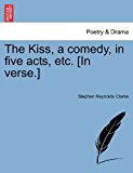 Kiss, a Comedy, in Five Acts, etc [in Verse ] N/A 9781241173517 Front Cover