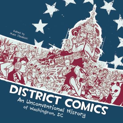 District Comics An Unconventional History of Washington, DC  2013 9781555917517 Front Cover