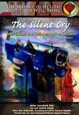 Silent Cry Teen Suicide and Self-Destructive Behaviors  2004 9781590848517 Front Cover