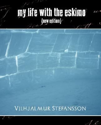 My Life with the Eskimo (New Edition)   2007 9781594626517 Front Cover