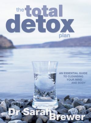 Total Detox Plan An Essential Guide to Cleansing Your Mind and Body  2009 9781847322517 Front Cover