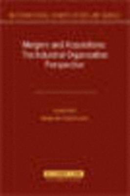 Mergers and Acquisitions The Industrial Organization Perspective  2006 9789041124517 Front Cover