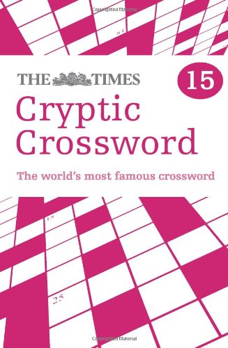 Times Cryptic Crossword Book 15: 80 World-Famous Crossword Puzzles (the Times Crosswords)  N/A 9780007368518 Front Cover