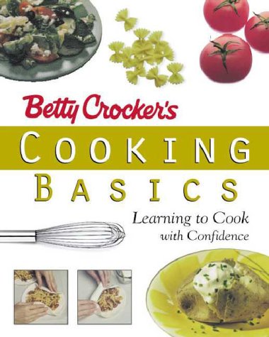 Betty Crocker's Cooking Basics Learning to Cook with Confidence  1998 9780028624518 Front Cover