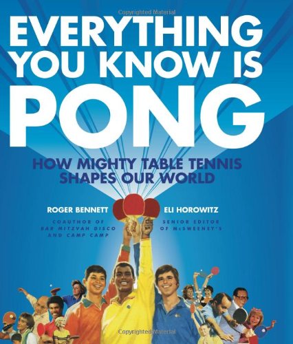 Everything You Know Is Pong How Mighty Table Tennis Shapes Our World  2010 9780061690518 Front Cover