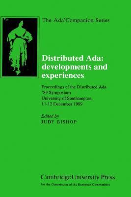 Distributed ADA Developments and Experiences - Proceedings of the Distributed ADA '89 Symposium, University of Southampton, 11-12 December 1989  1990 9780521392518 Front Cover
