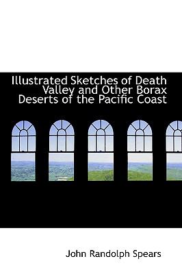 Illustrated Sketches of Death Valley and Other Borax Deserts of the Pacific Coast:   2008 9780554707518 Front Cover