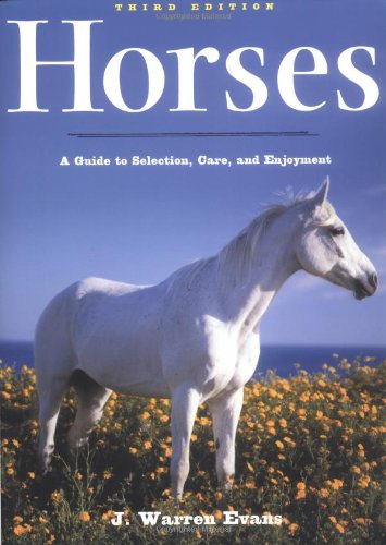 Horses: a Guide to Selection, Care, and Enjoyment A Guide to Selection, Care, and Enjoyment 3rd 2003 (Revised) 9780805072518 Front Cover