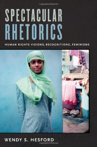 Spectacular Rhetorics Human Rights Visions, Recognitions, Feminisms  2011 9780822349518 Front Cover