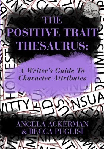 Positive Trait Thesaurus A Writer's Guide to Character Attributes  2013 9780989772518 Front Cover