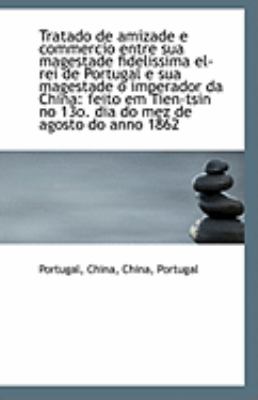 Tratado de Amizade E Commercio Entre Sua Magestade Fidelissima el-Rei de Portugal E Sua Magestade O  N/A 9781113312518 Front Cover