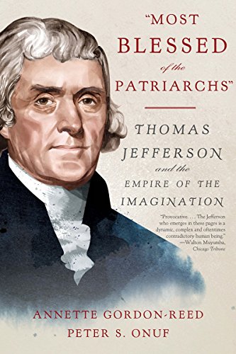 Most Blessed of the Patriarchs Thomas Jefferson and the Empire of the Imagination  2017 9781631492518 Front Cover
