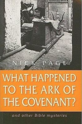 What Happened to the Ark of the Covenant? And Other Bible Mysteries  2008 9781850787518 Front Cover
