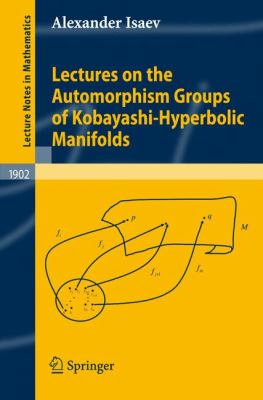 Lectures on the Automorphism Groups of Kobayashi-Hyperbolic Manifolds   2007 9783540691518 Front Cover