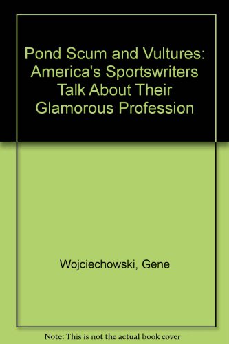 Pond Scum and Vultures America's Sportswriters Talk about Their Glamorous Profession  1990 9780026308519 Front Cover