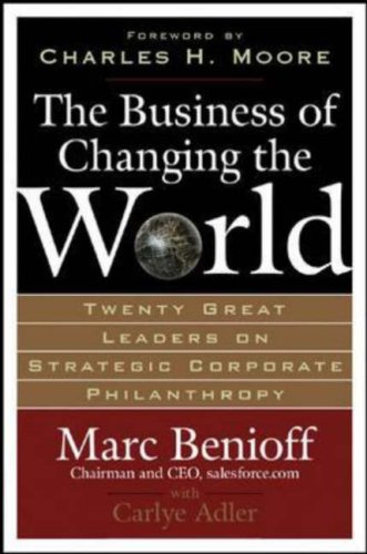 Business of Changing the World Twenty Great Leaders on Strategic Corporate Philanthropy  2007 9780071481519 Front Cover