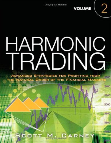 Harmonic Trading Advanced Strategies for Profiting from the Natural Order of the Financial Markets, Volume 2  2010 9780137051519 Front Cover