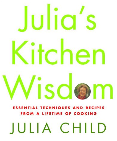 Julia's Kitchen Wisdom Essential Techniques and Recipes from a Lifetime of Cooking  2000 9780375411519 Front Cover