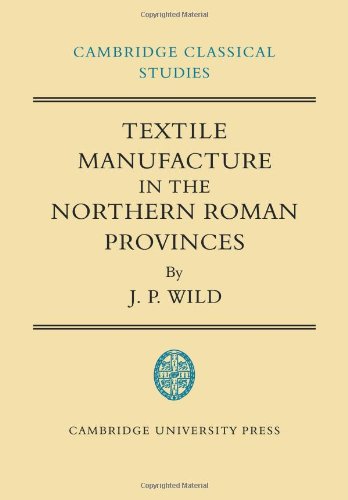 Textile Manufacture in the Northern Roman Provinces   2009 9780521100519 Front Cover