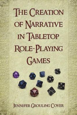Creation of Narrative in Tabletop Role-Playing Games   2010 9780786444519 Front Cover
