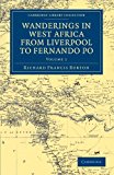Wanderings in West Africa from Liverpool to Fernando Po By a F. R. G. S. N/A 9781108030519 Front Cover