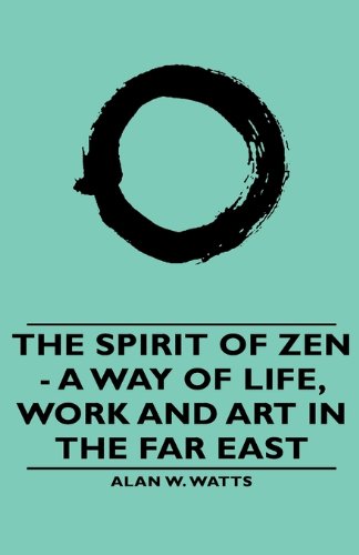 Spirit of Zen - a Way of Life, Work and Art in the Far East  2008 9781443733519 Front Cover