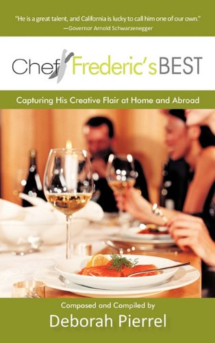 Chef Frederic's Best Capturing His Creative Flair-at Home and Abroad  2009 9781450270519 Front Cover