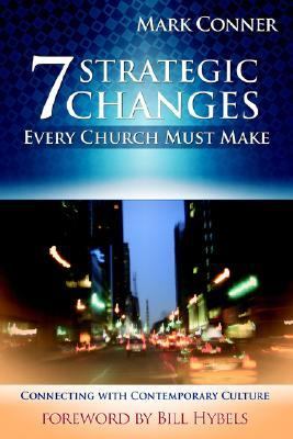 7 Strategic Changes Every Church Must Make:   2006 9781593830519 Front Cover