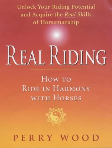 Real Riding How to Ride in Harmony with Horses  2002 9781872119519 Front Cover