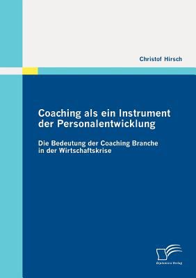 Coaching Als ein Instrument der Personalentwicklung Die Bedeutung der Coaching Branche in der Wirtschaftskrise N/A 9783842871519 Front Cover