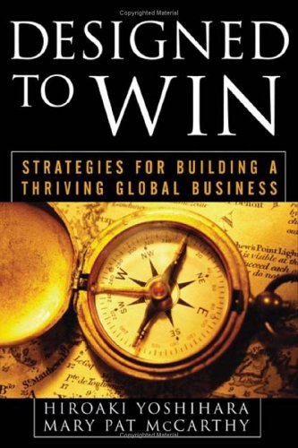 Designed to Win: Strategies for Building a Thriving Global Business   2006 9780071467520 Front Cover