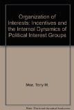 Organization of Interests : Incentives and the Internal Dynamics of Political Interests Groups N/A 9780226533520 Front Cover