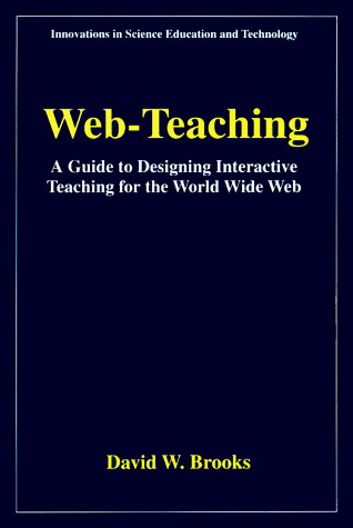 Web-Teaching A Guide to Designing Interactive Teaching for the World Wide Web  1997 9780306455520 Front Cover