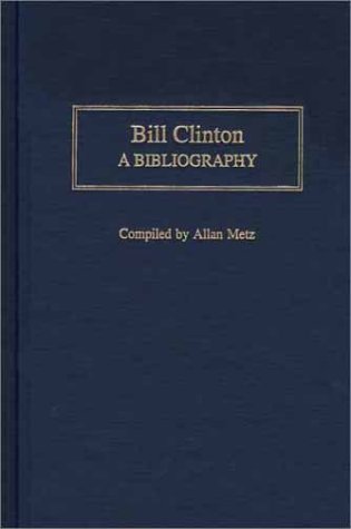 Bill Clinton A Bibliography  2002 9780313314520 Front Cover