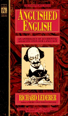 Anguished English An Anthology of Accidental Assualts upon Our Language  1987 9780440203520 Front Cover