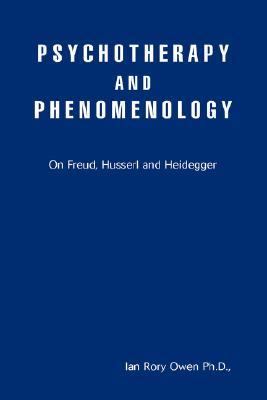 Psychotherapy and Phenomenology On Freud, Husserl and Heidegger  2006 9780595417520 Front Cover