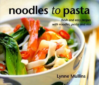 Noodles to Pasta Fresh and Easy Recipes with Noodles  1999 9780732267520 Front Cover
