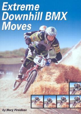 Extreme Downhill BMX Moves   2004 9780736821520 Front Cover