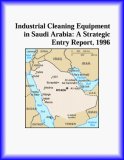 Industrial Cleaning Equipment in Saudi Arabia : A Strategic Entry Report, 1996 N/A 9780741812520 Front Cover