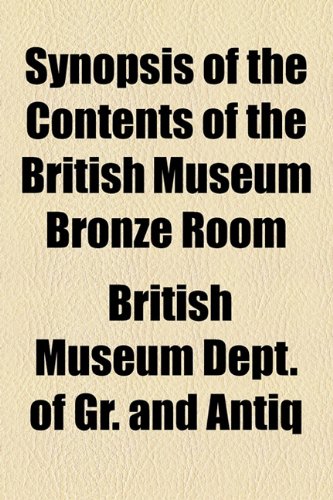 Synopsis of the Contents of the British Museum Bronze Room  2010 9781154530520 Front Cover