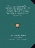Texts Illustrating the History of Medicine in the Library of the Surgeon General's Office, U S Army Arranged in Chronological Order (1912) N/A 9781169691520 Front Cover