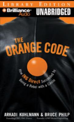 The Orange Code: How ING Direct Succeeded by Being a Rebel With a Cause: Library Edition  2008 9781423373520 Front Cover