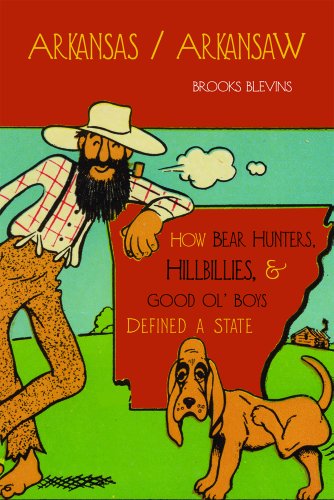 Arkansas/Arkansaw How Bear Hunters, Hillbillies, and Good Ol' Boys Defined a State  2009 9781557289520 Front Cover