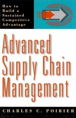 Advanced Supply Chain Management How to Build a Sustained Competitive Advantage  1999 9781576750520 Front Cover